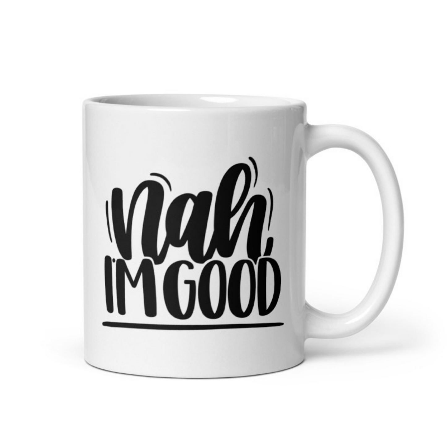 Nah I’m Good White glossy mug Ceramic White Glossy Coffee Mug