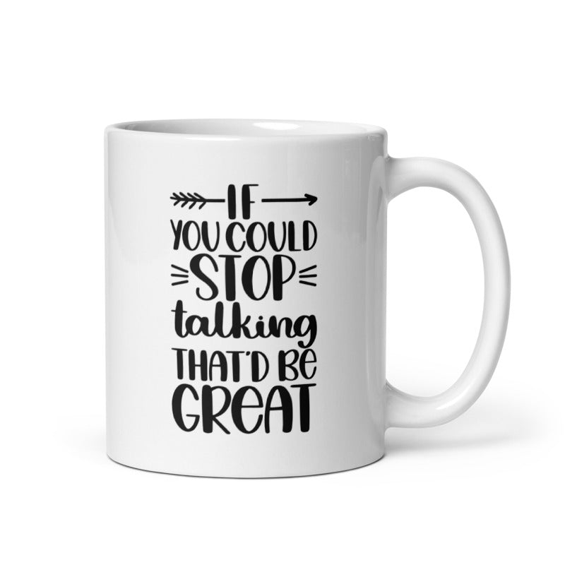 If You Could Stop Talking That’d Be Great White glossy mug Funny Coffee Mug