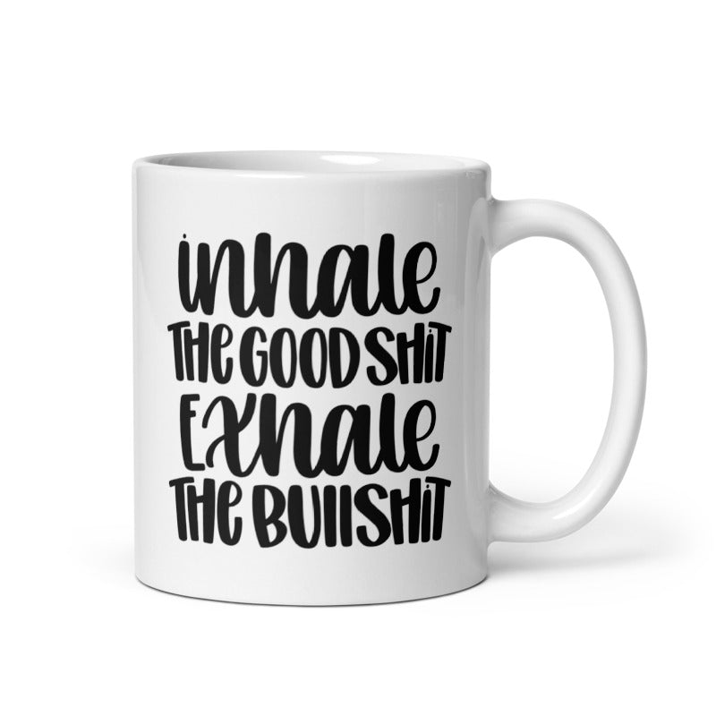 Inhale The Good S**t Exhale The Bad S**t White glossy mug Funny Coffee Mug