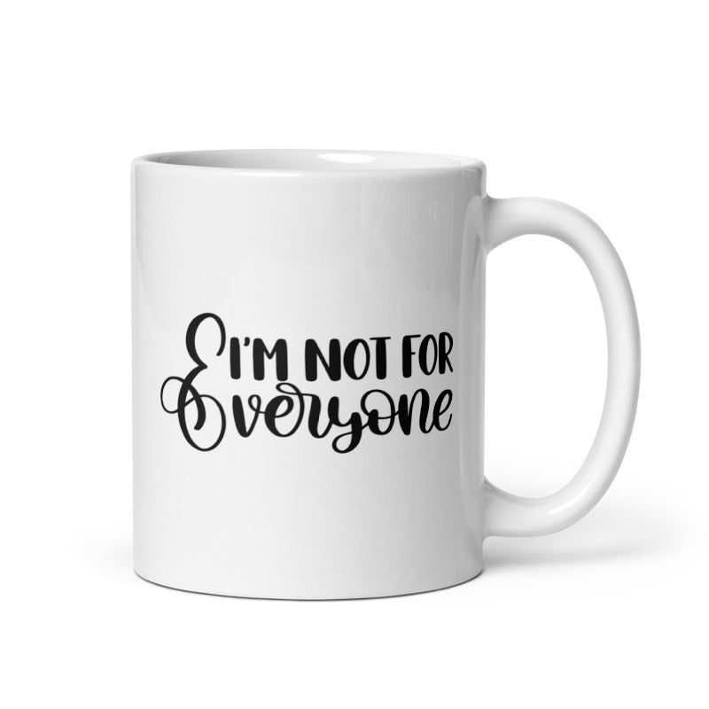 I’m Not For Everyone White glossy mug White Coffee Mug