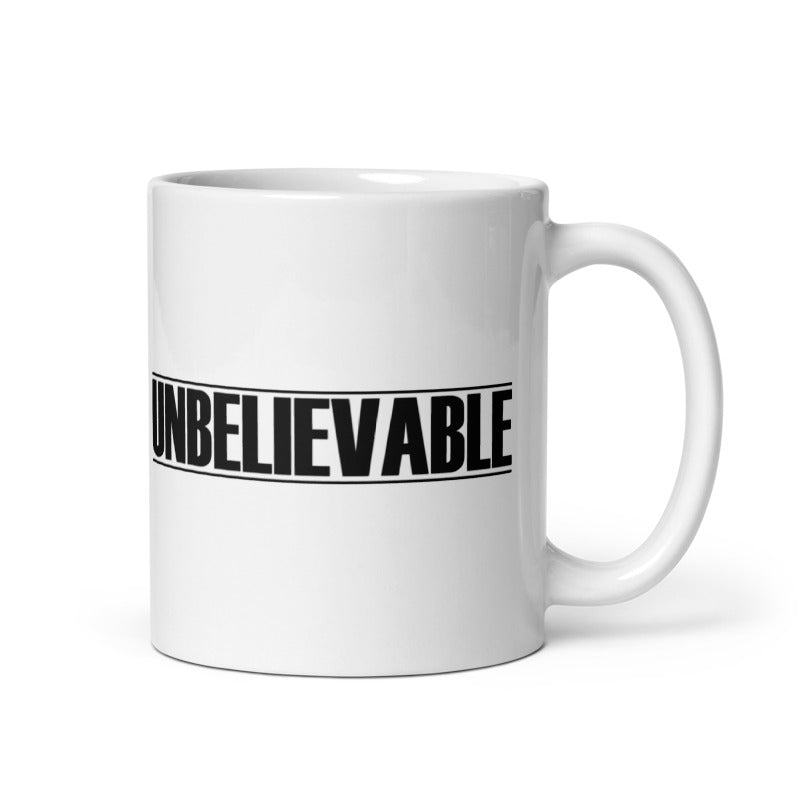 Unbelievable White glossy mug Funny Coffee Mug