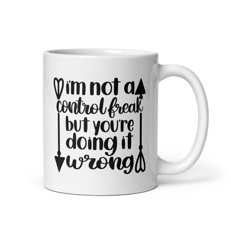 I’m Not A Control Freak But Your Doing It Wrong White glossy mug White Glossy Coffee Mug