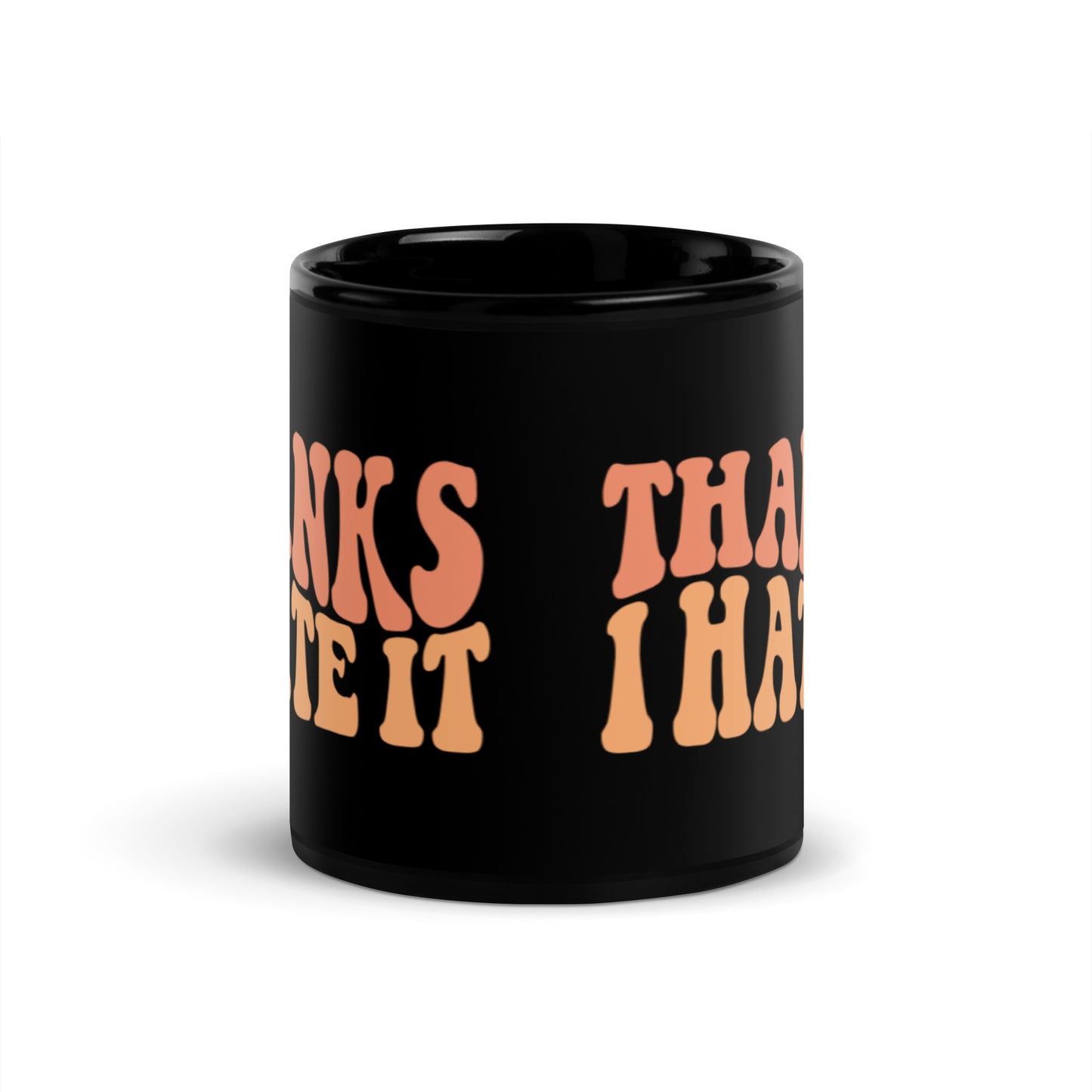 Thanks I Hate It Black Glossy Mug