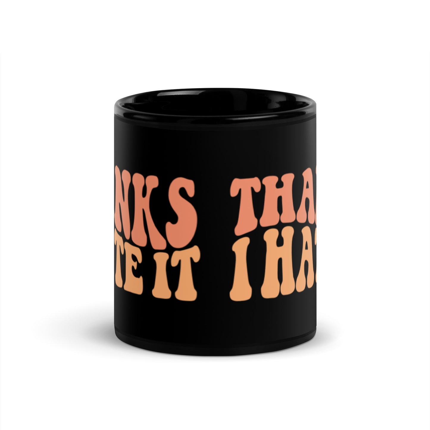Thanks I Hate It Black Glossy Mug