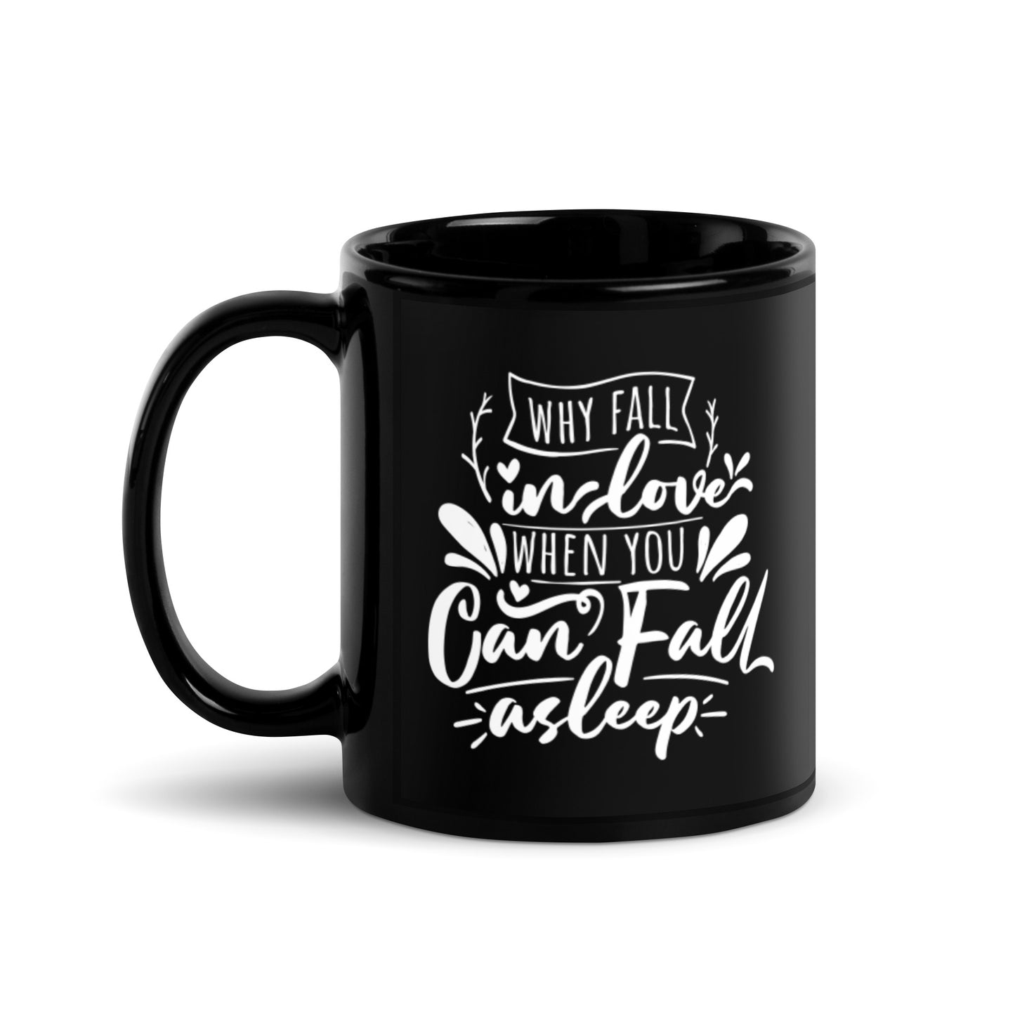 Why Fall In Love When You Can Fall Asleep Black Glossy Mug