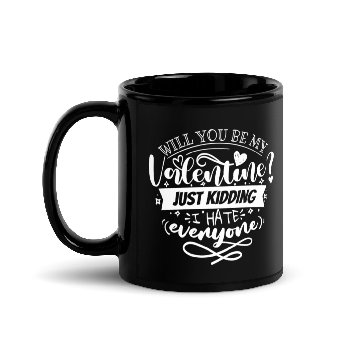 Will You Be My Valentine Just Kidding Black Glossy Mug