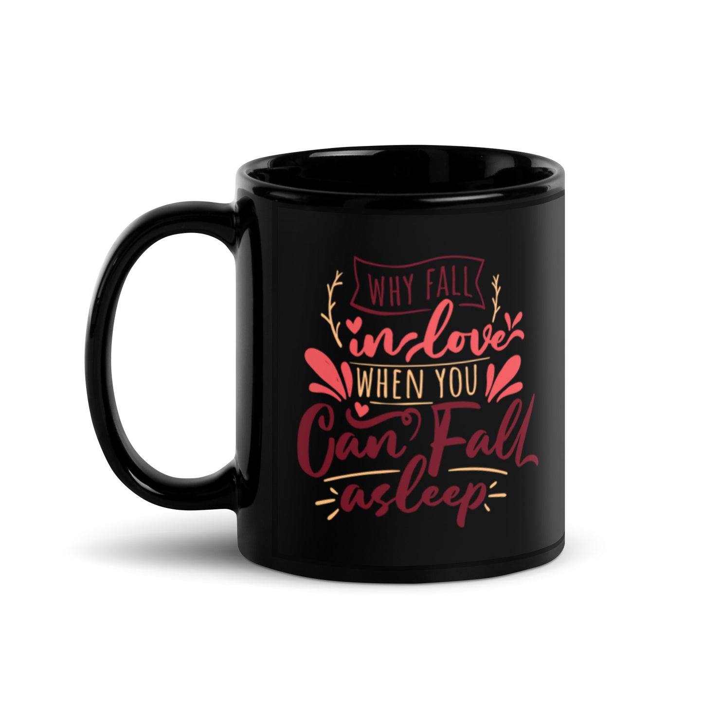 Why Fall In Love When You Can Fall Asleep Black Glossy Mug