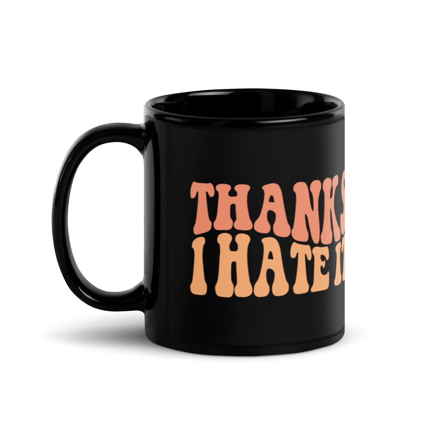 Thanks I Hate It Black Glossy Mug