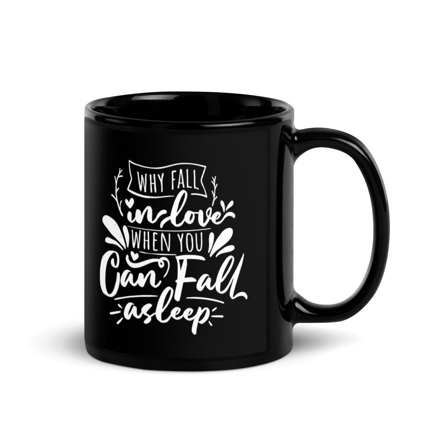 Why Fall In Love When You Can Fall Asleep Black Glossy Mug