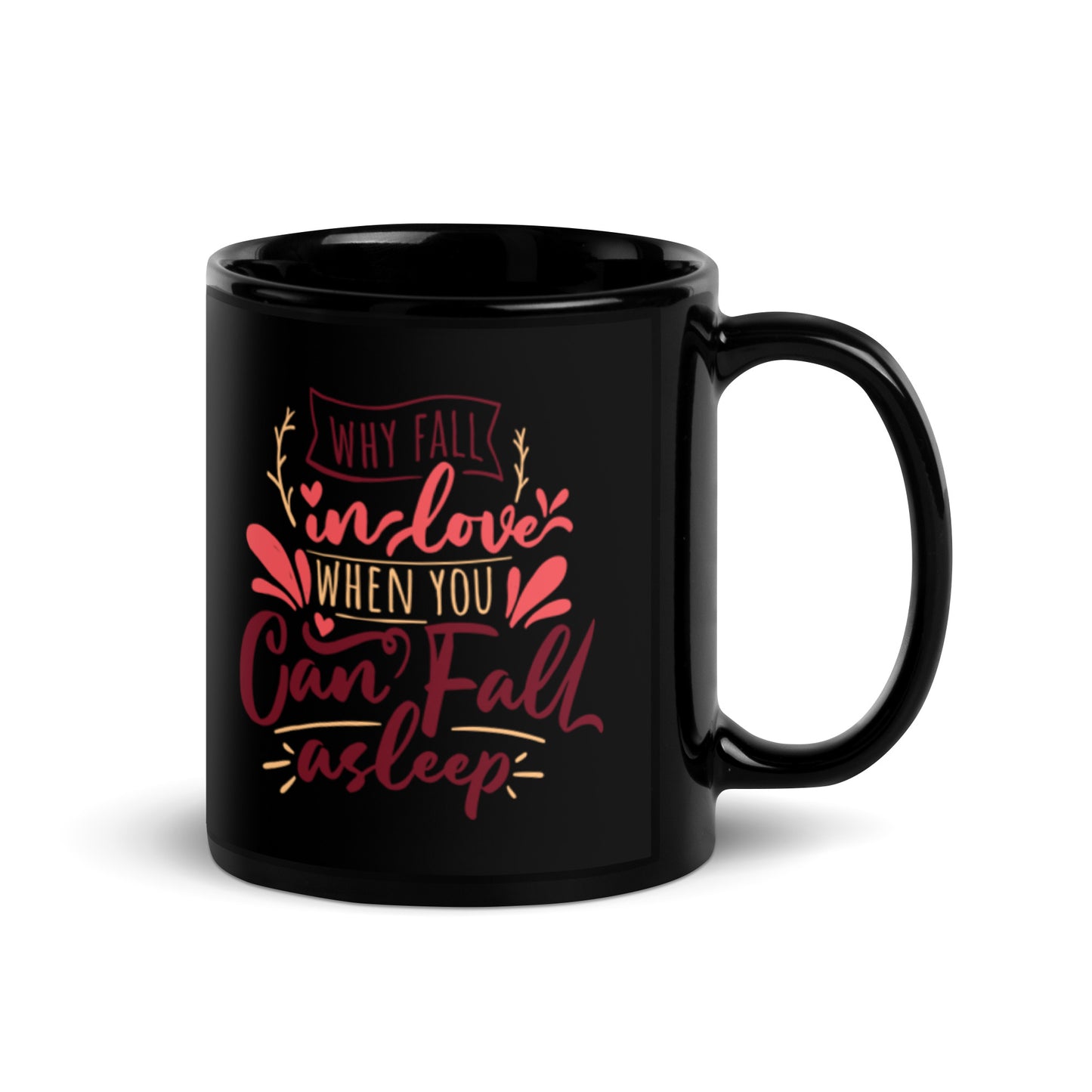 Why Fall In Love When You Can Fall Asleep Black Glossy Mug