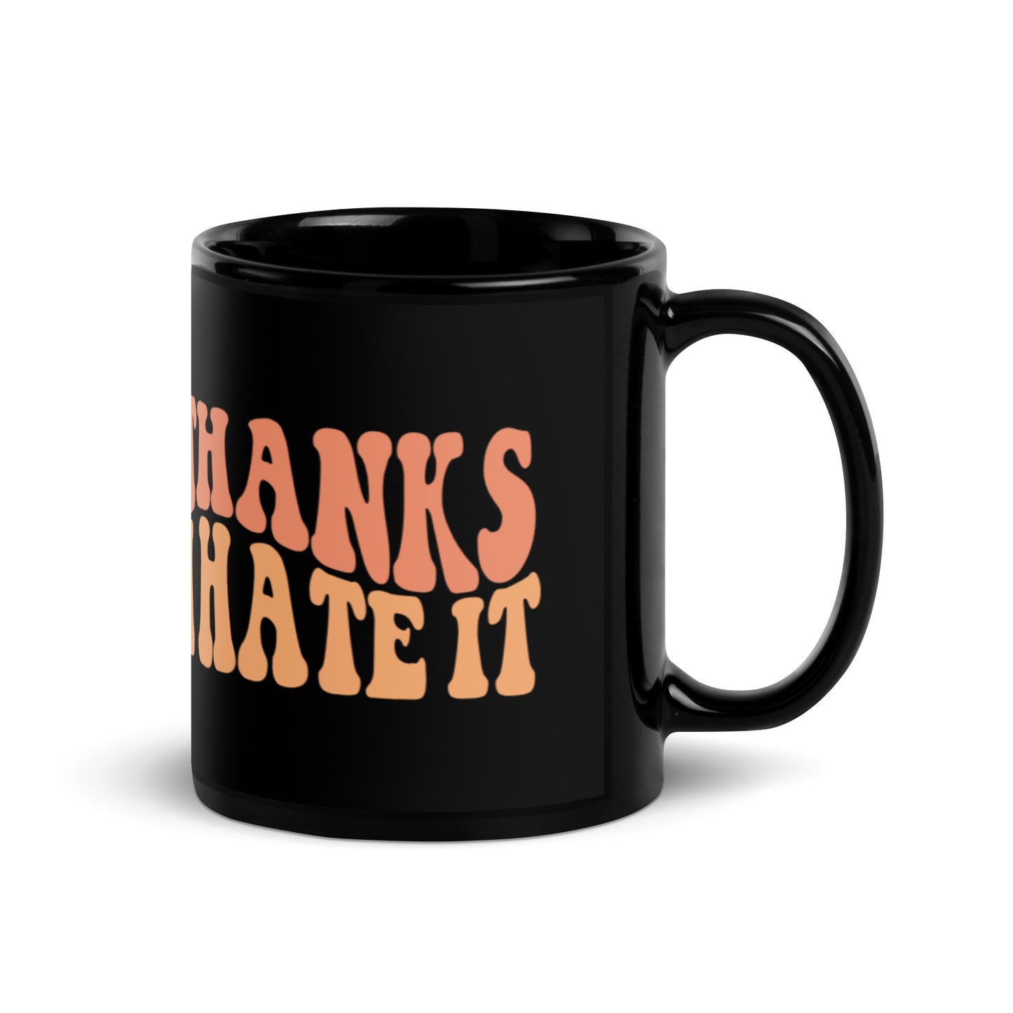 Thanks I Hate It Black Glossy Mug
