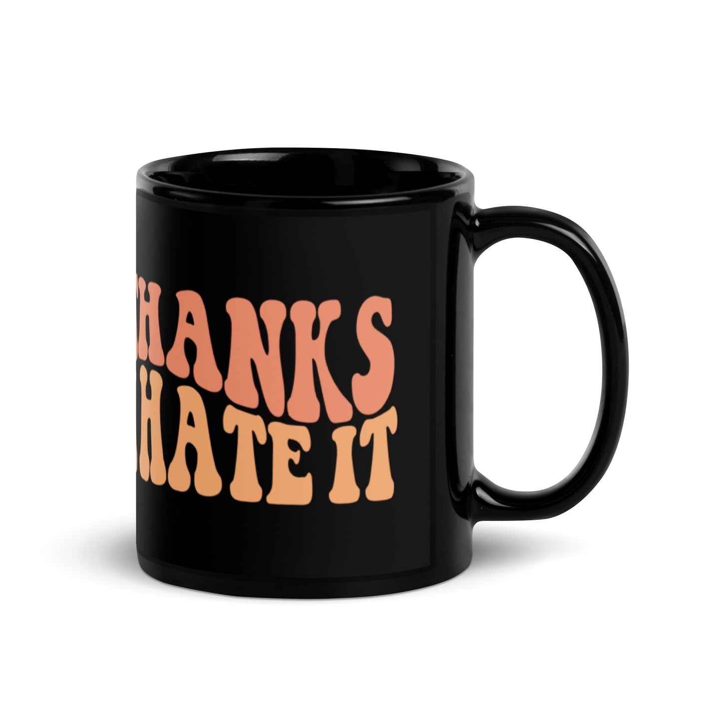 Thanks I Hate It Black Glossy Mug