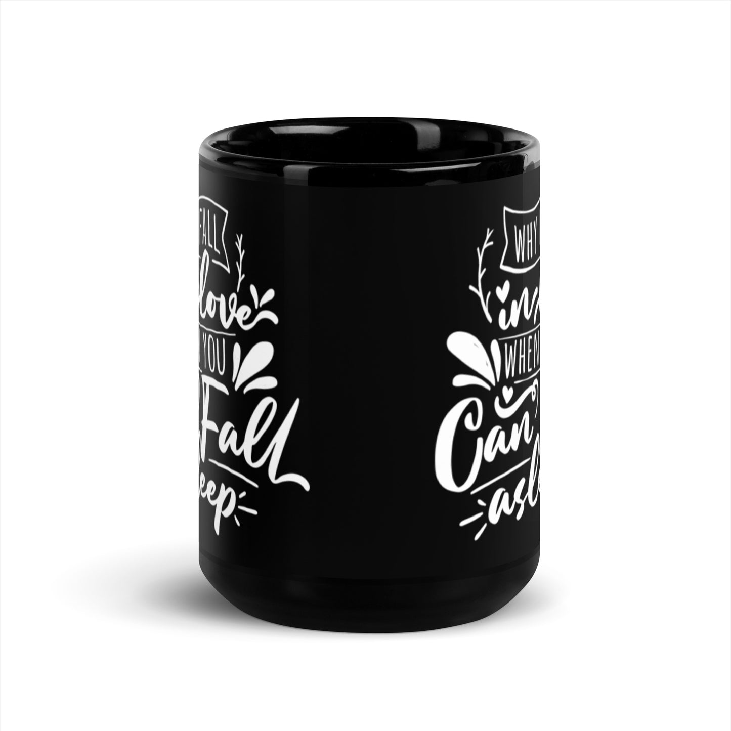 Why Fall In Love When You Can Fall Asleep Black Glossy Mug