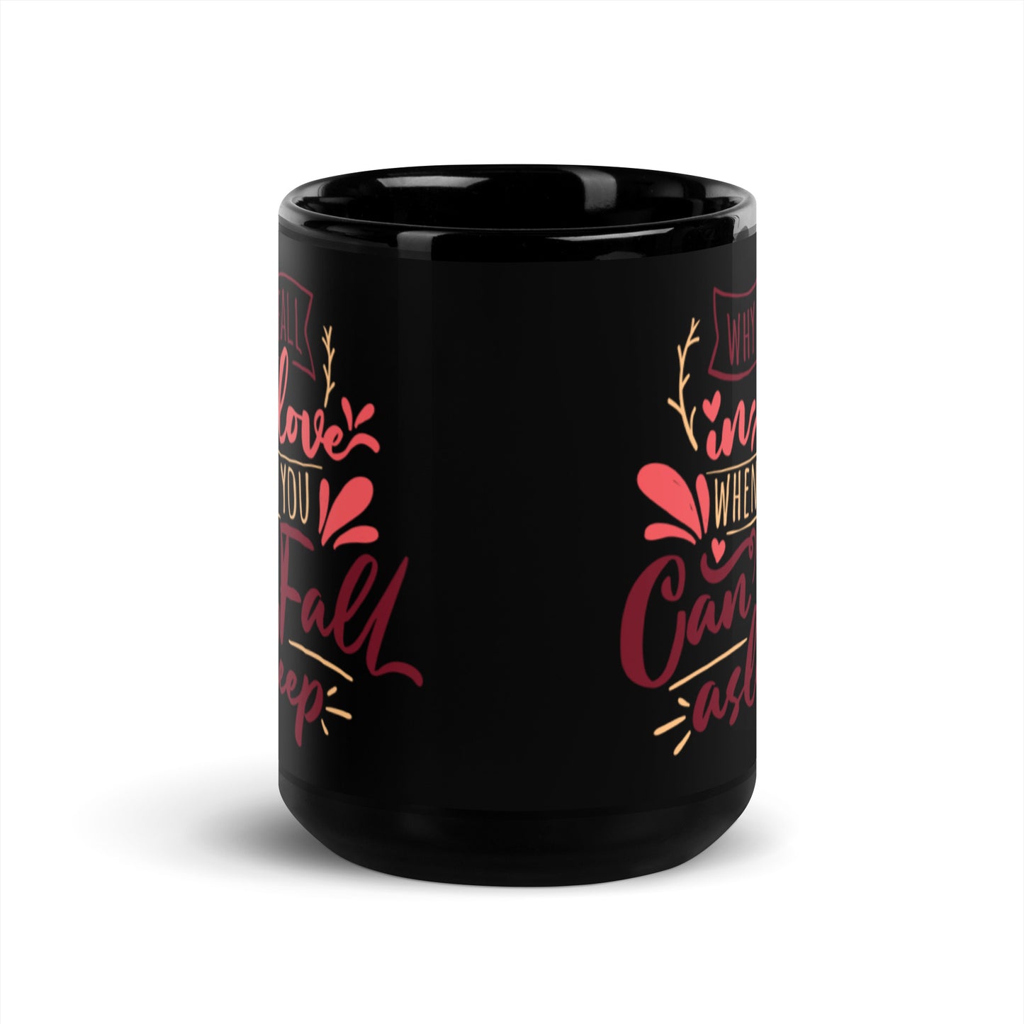 Why Fall In Love When You Can Fall Asleep Black Glossy Mug