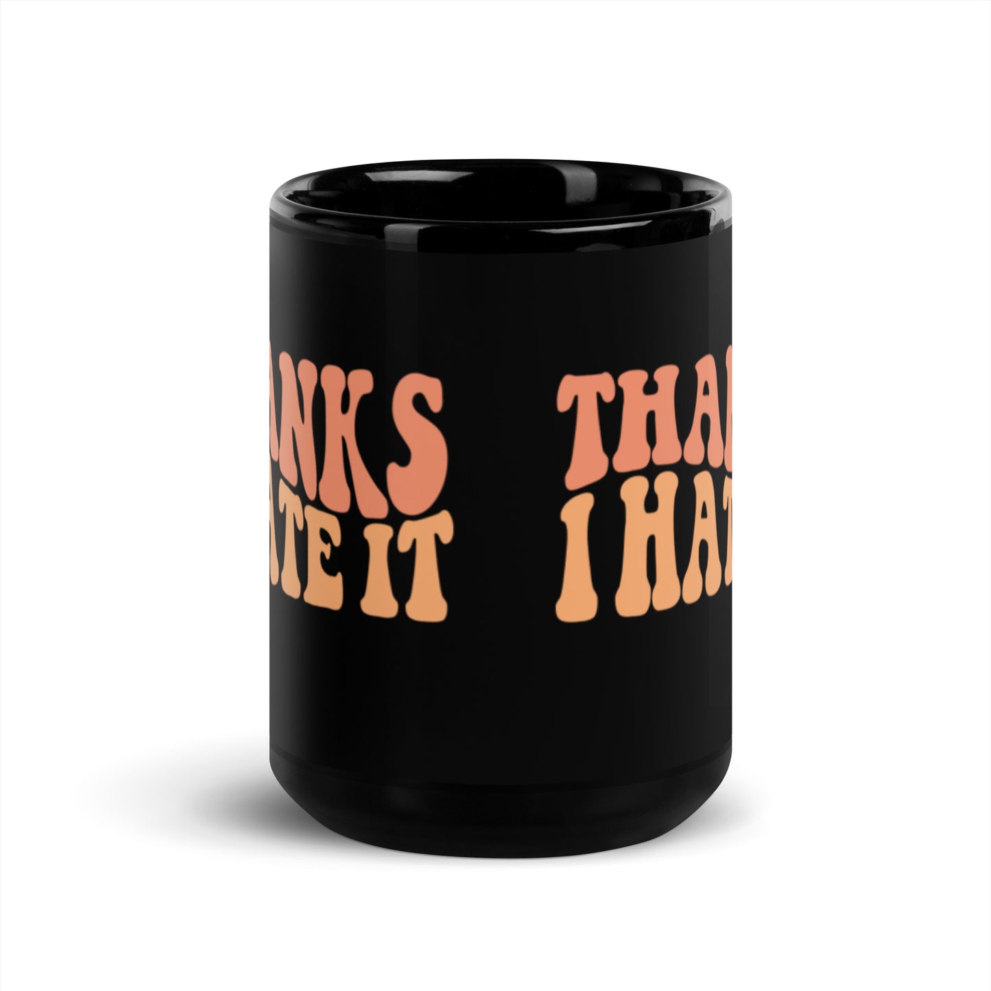 Thanks I Hate It Black Glossy Mug