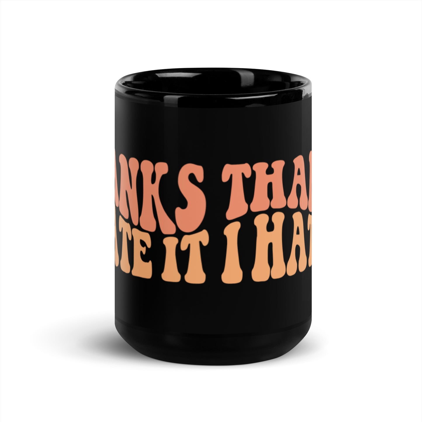 Thanks I Hate It Black Glossy Mug