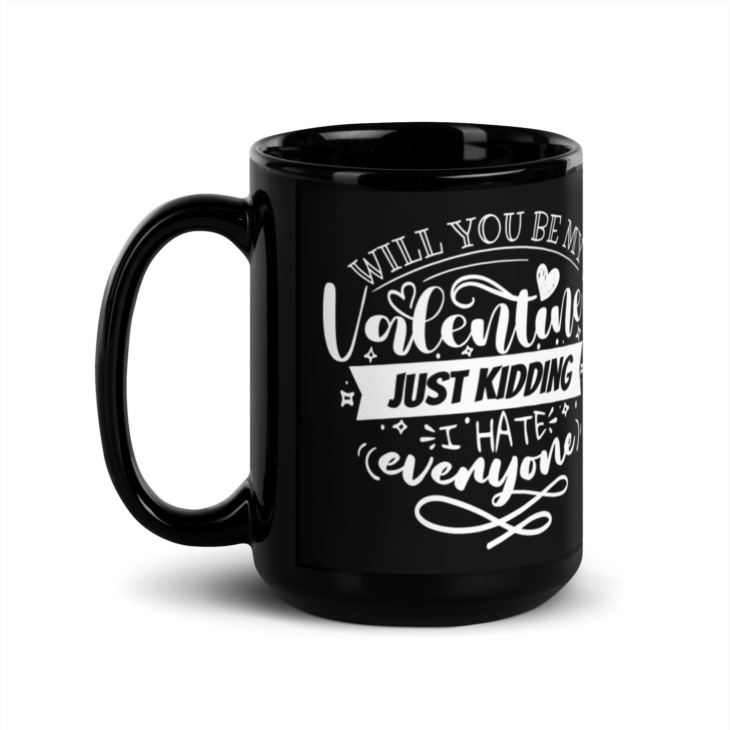Will You Be My Valentine Just Kidding Black Glossy Mug