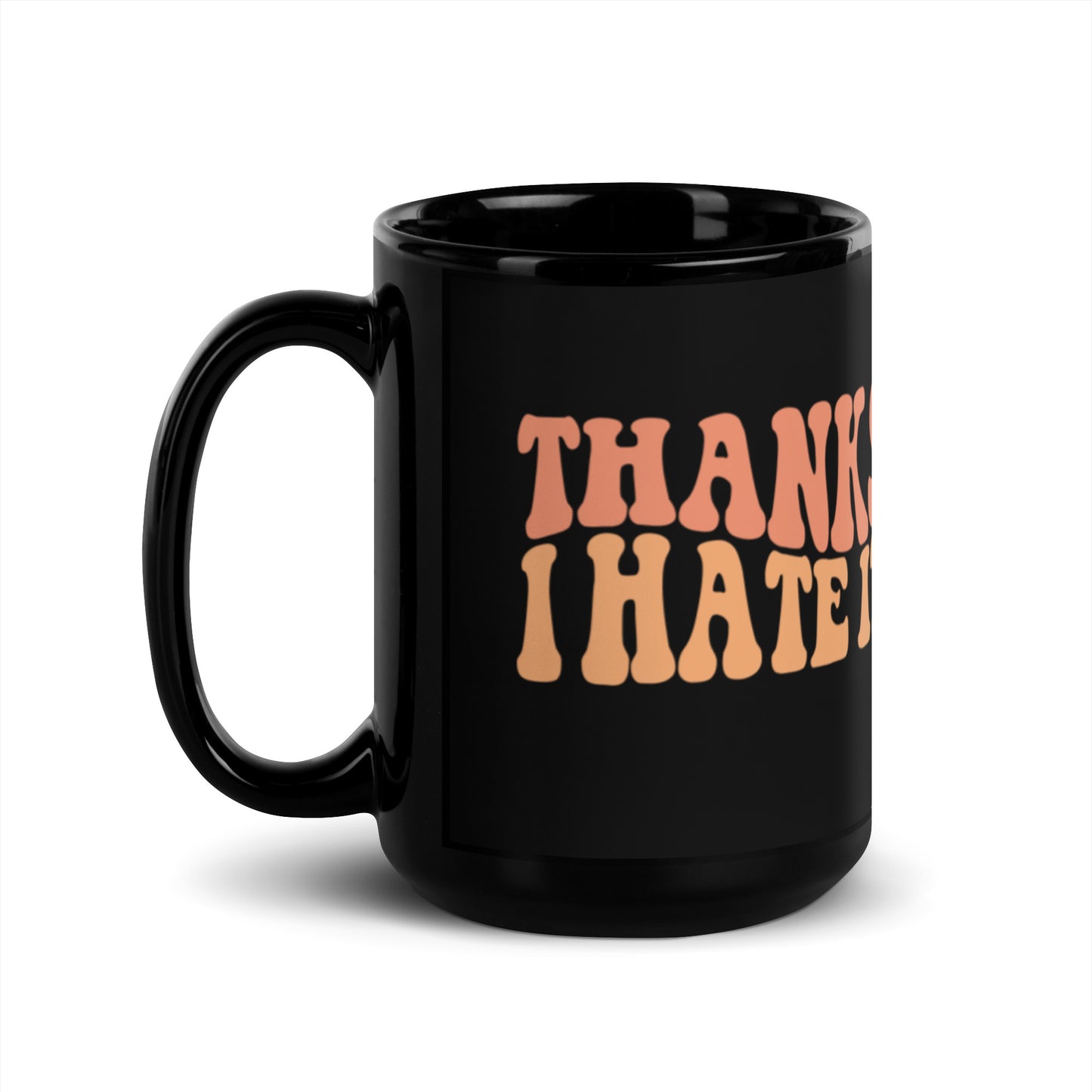 Thanks I Hate It Black Glossy Mug
