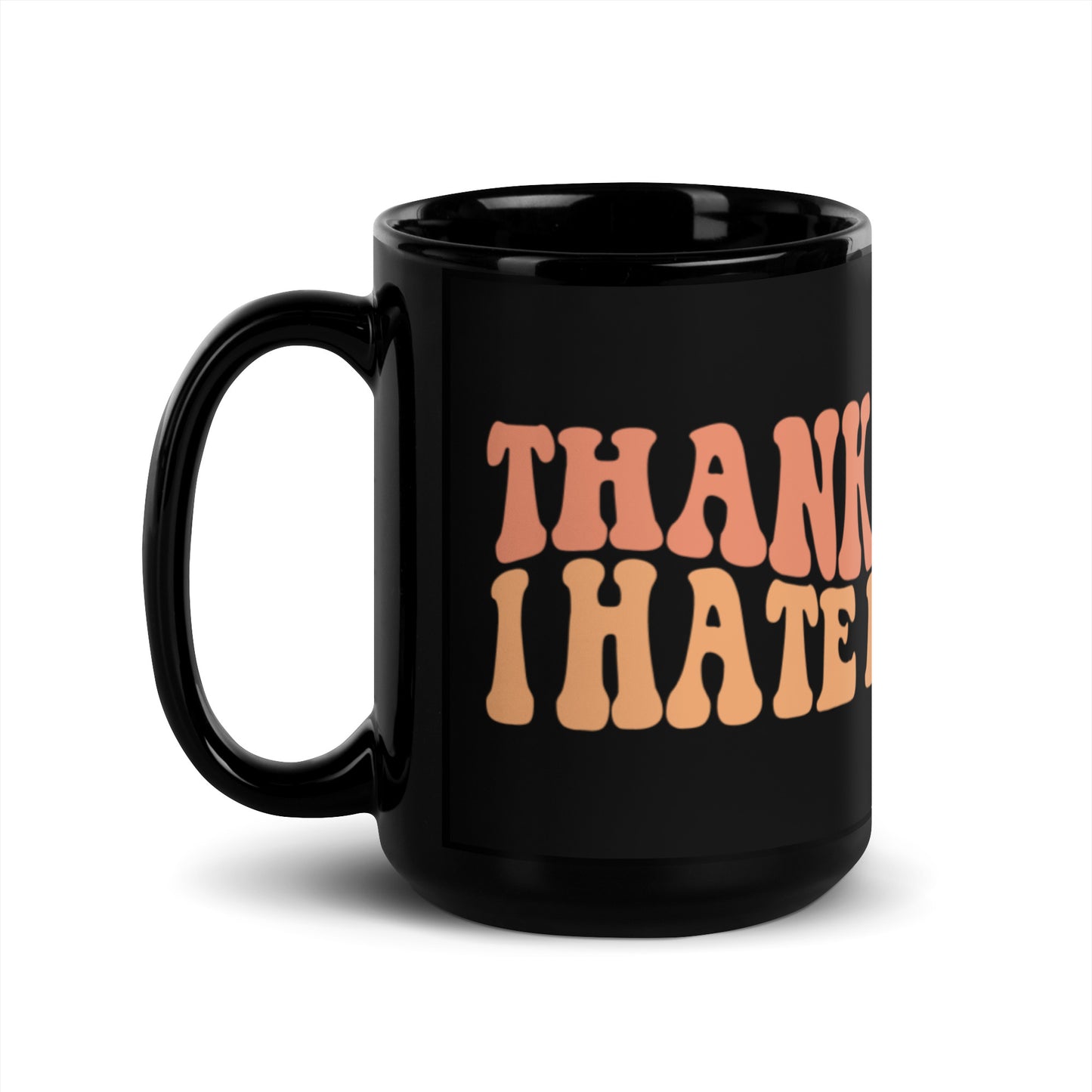 Thanks I Hate It Black Glossy Mug