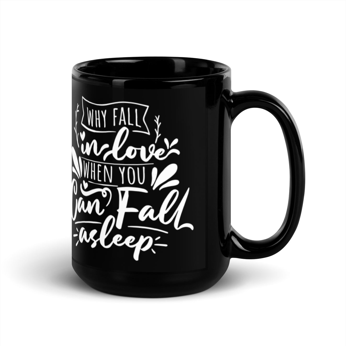 Why Fall In Love When You Can Fall Asleep Black Glossy Mug