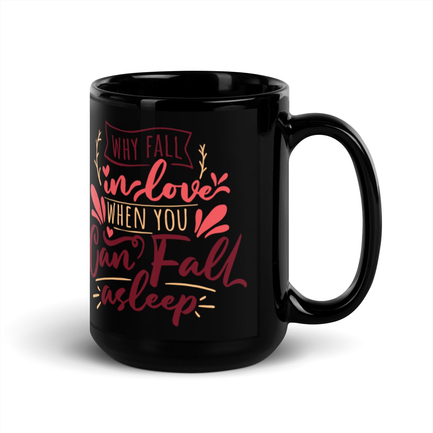 Why Fall In Love When You Can Fall Asleep Black Glossy Mug