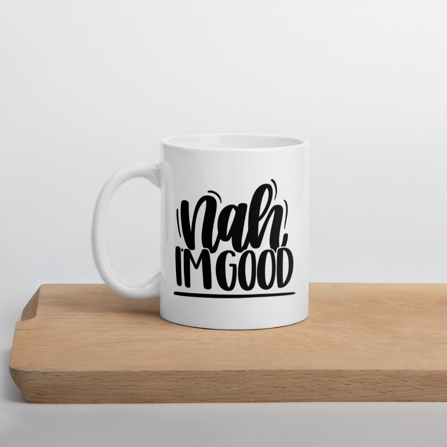 Nah I’m Good White glossy mug Ceramic White Glossy Coffee Mug