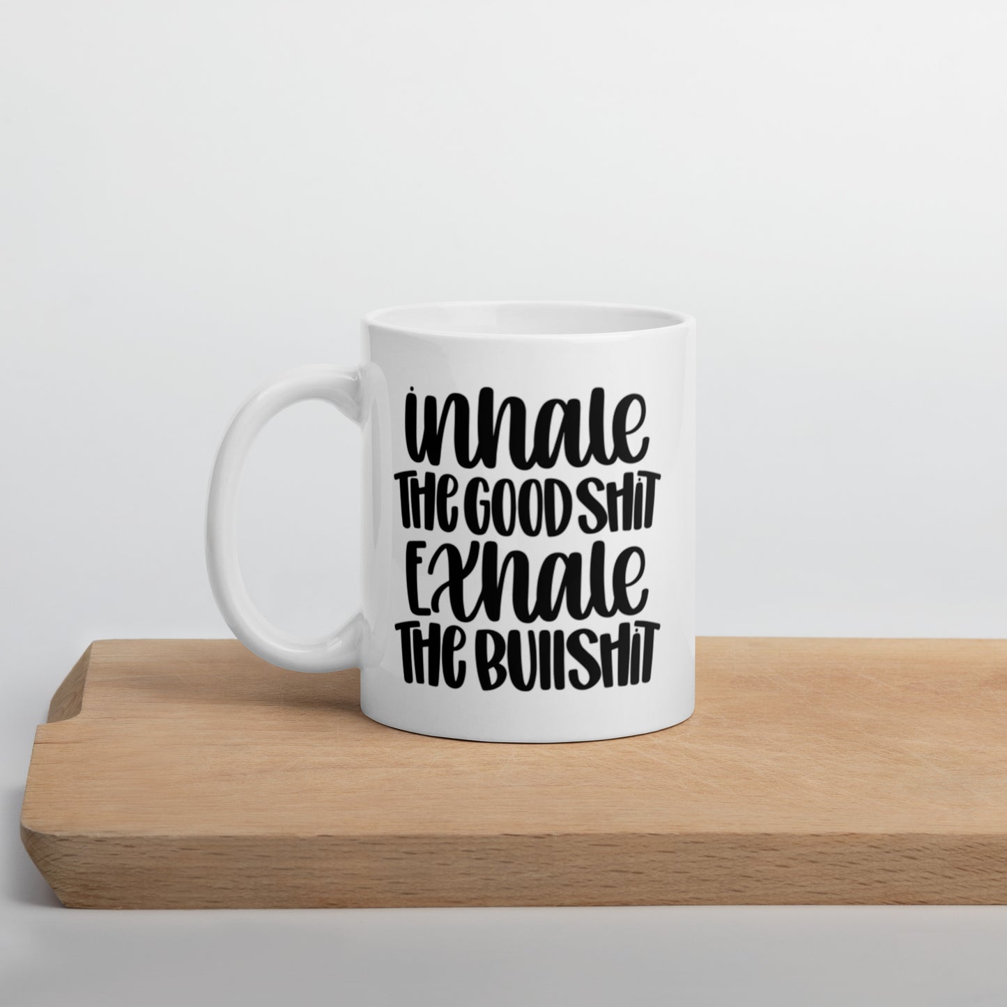 Inhale The Good S**t Exhale The Bad S**t White glossy mug Funny Coffee Mug
