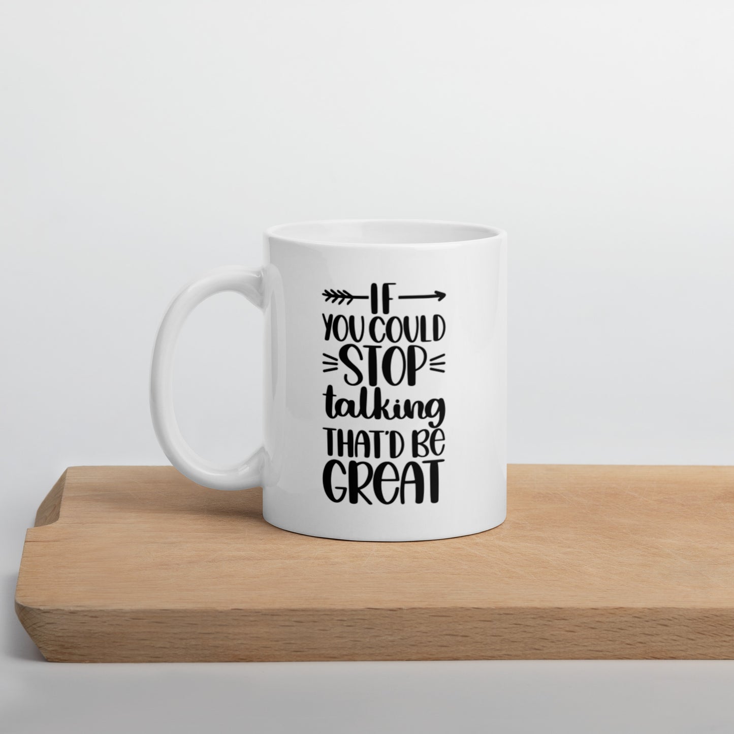 If You Could Stop Talking That’d Be Great White glossy mug Funny Coffee Mug