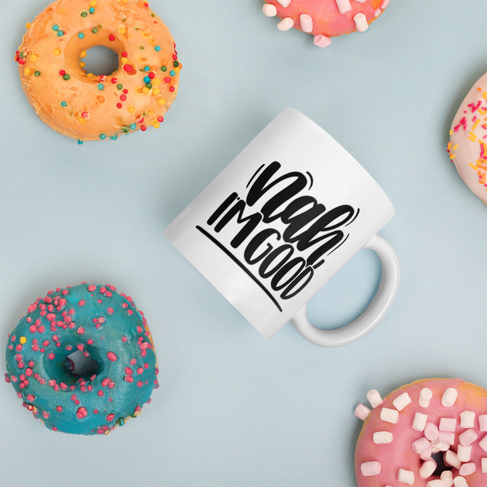 Nah I’m Good White glossy mug Ceramic White Glossy Coffee Mug