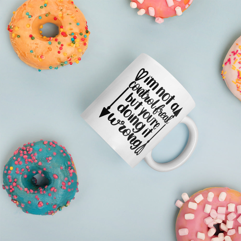 I’m Not A Control Freak But Your Doing It Wrong White glossy mug White Glossy Coffee Mug
