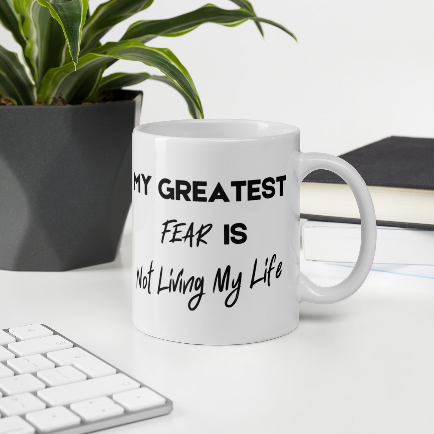 My Greatest Fear is Not Living My Life White glossy mug Funny Coffee Mug