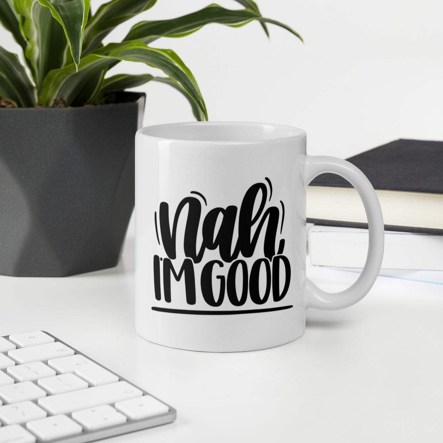 Nah I’m Good White glossy mug Ceramic White Glossy Coffee Mug