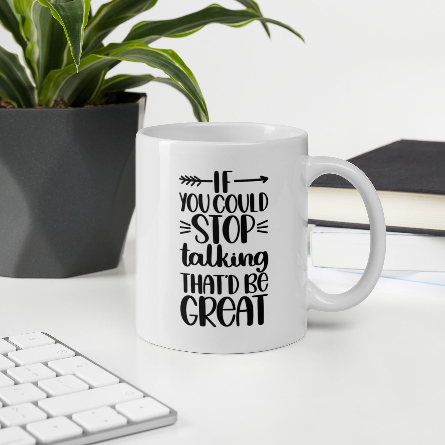If You Could Stop Talking That’d Be Great White glossy mug Funny Coffee Mug