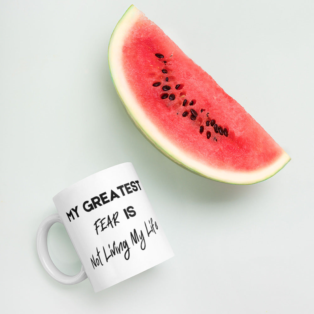 My Greatest Fear is Not Living My Life White glossy mug Funny Coffee Mug