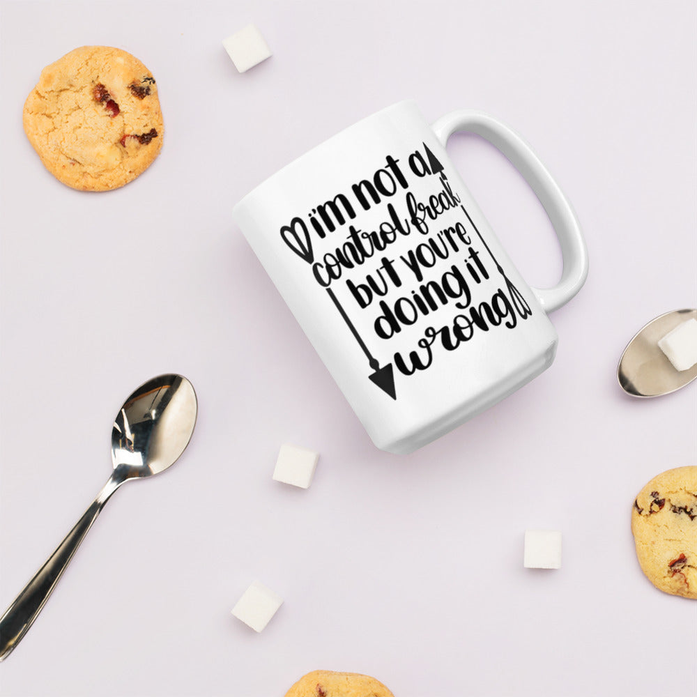 I’m Not A Control Freak But Your Doing It Wrong White glossy mug White Glossy Coffee Mug