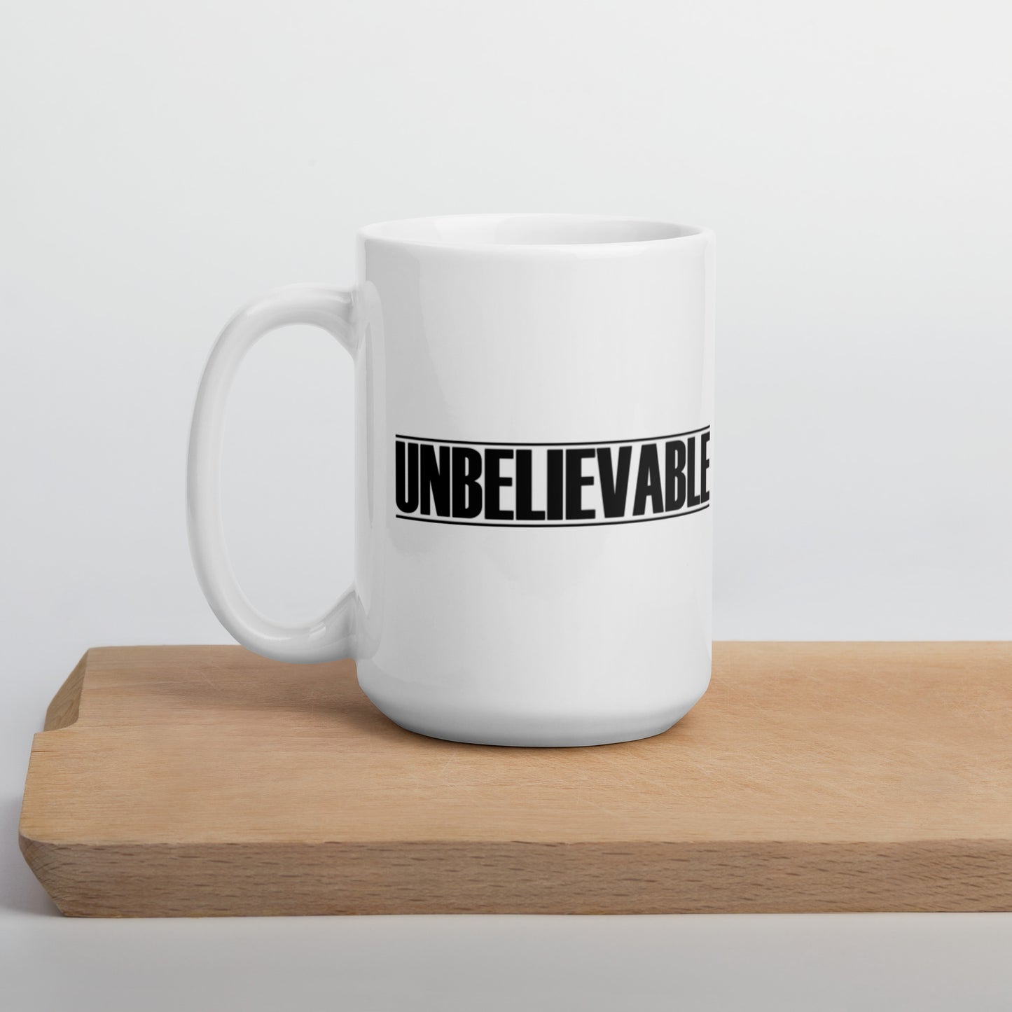 Unbelievable White glossy mug Funny Coffee Mug