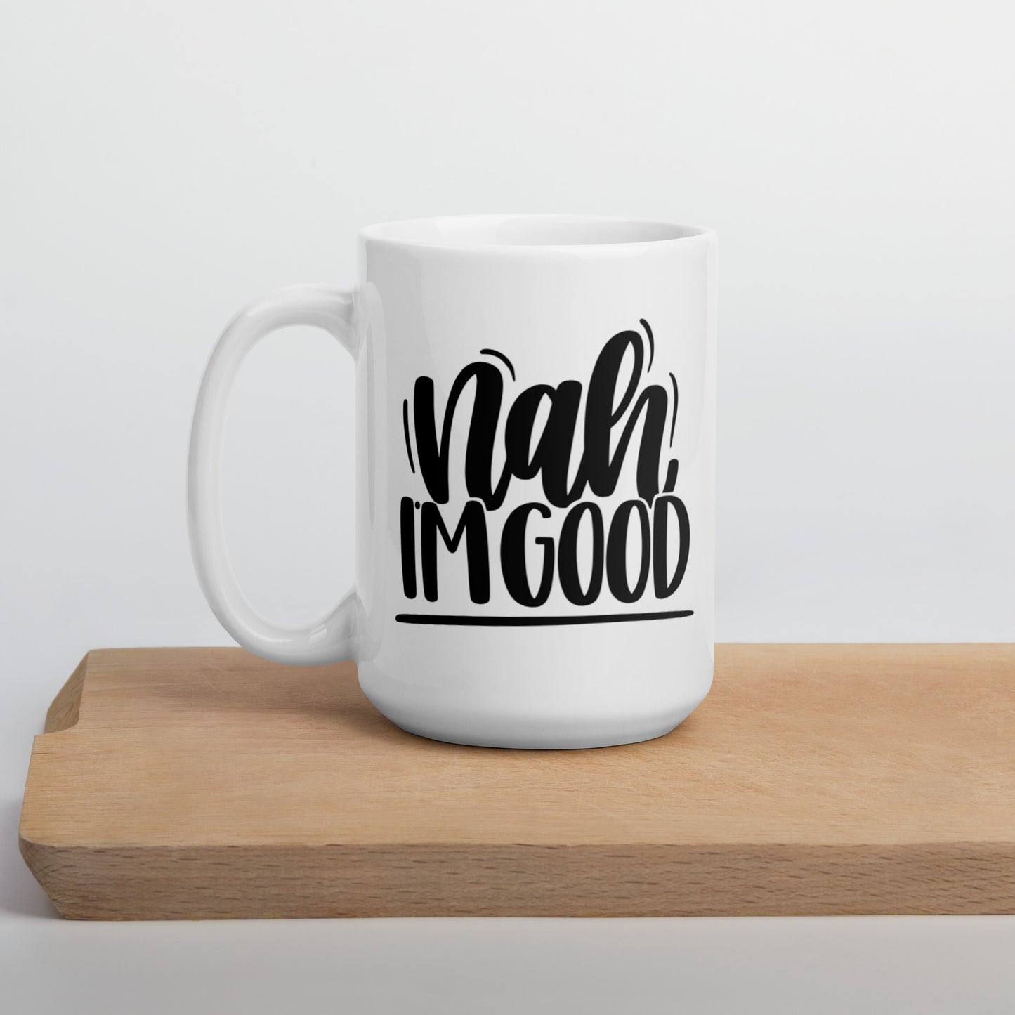 Nah I’m Good White glossy mug Ceramic White Glossy Coffee Mug