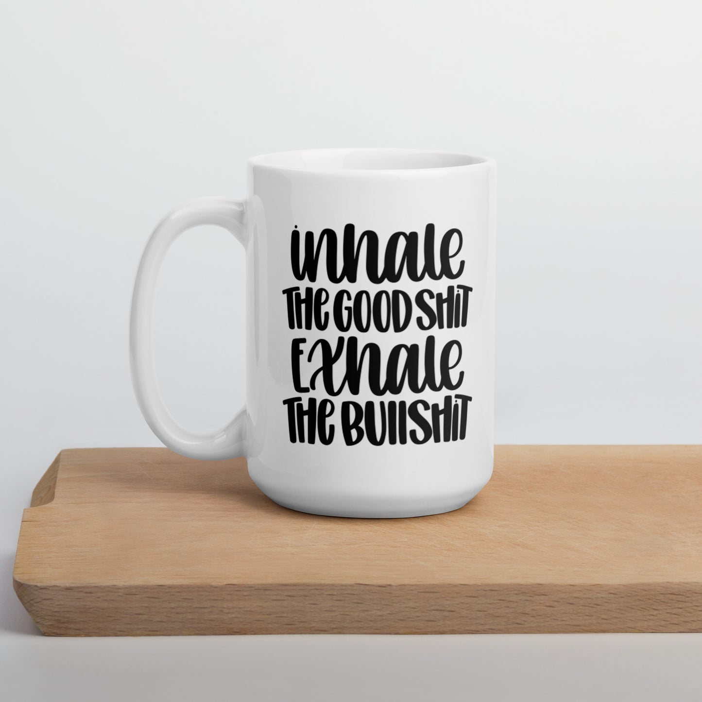 Inhale The Good S**t Exhale The Bad S**t White glossy mug Funny Coffee Mug