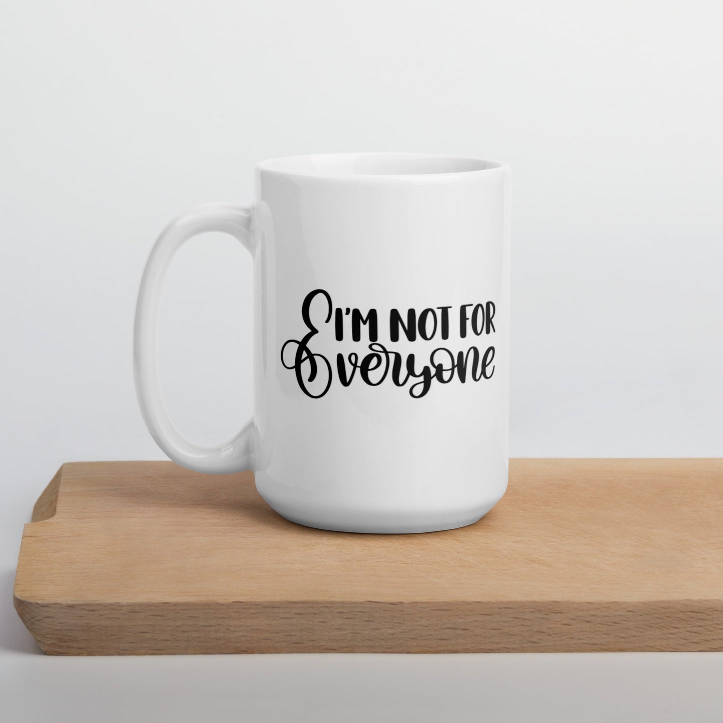 I’m Not For Everyone White glossy mug White Coffee Mug