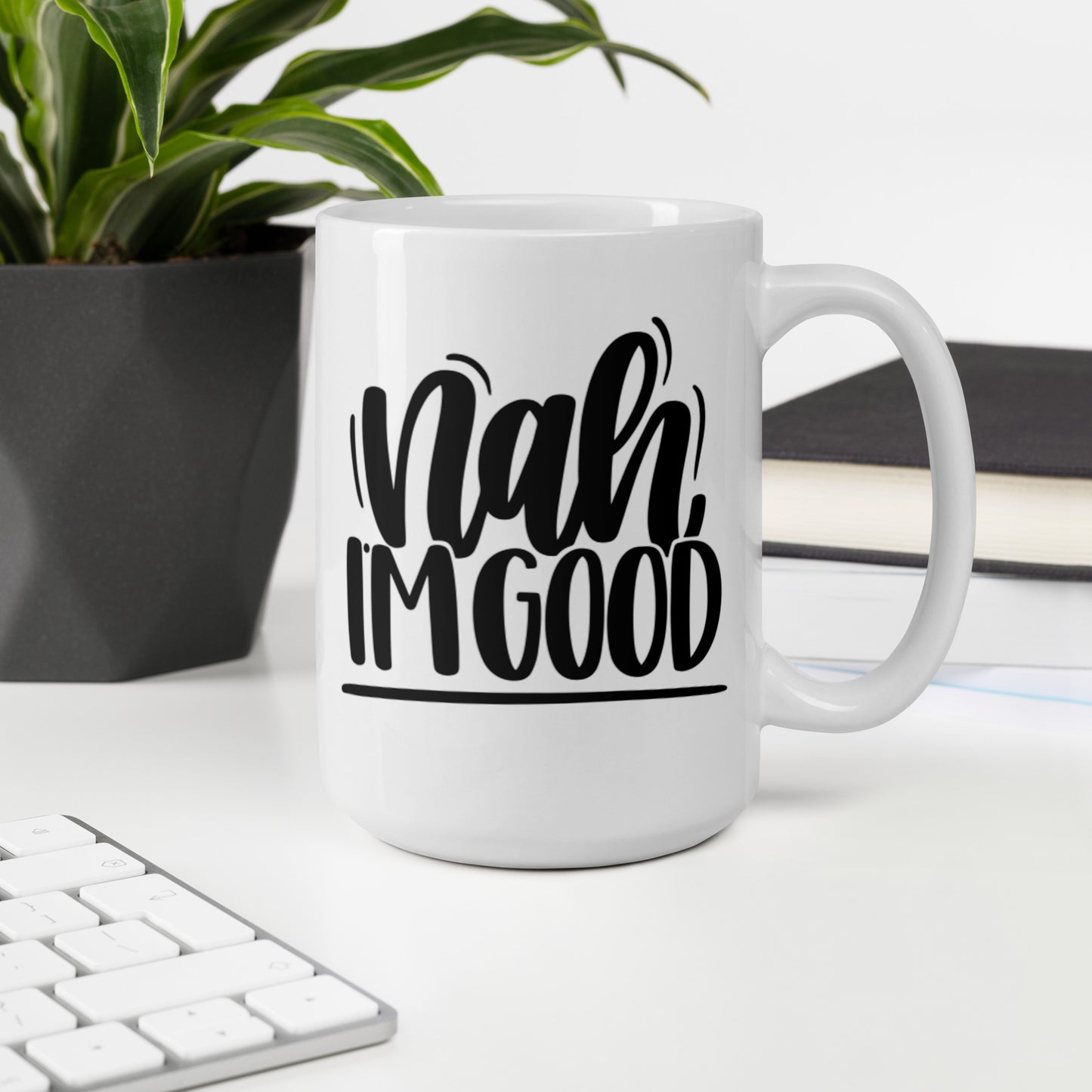 Nah I’m Good White glossy mug Ceramic White Glossy Coffee Mug