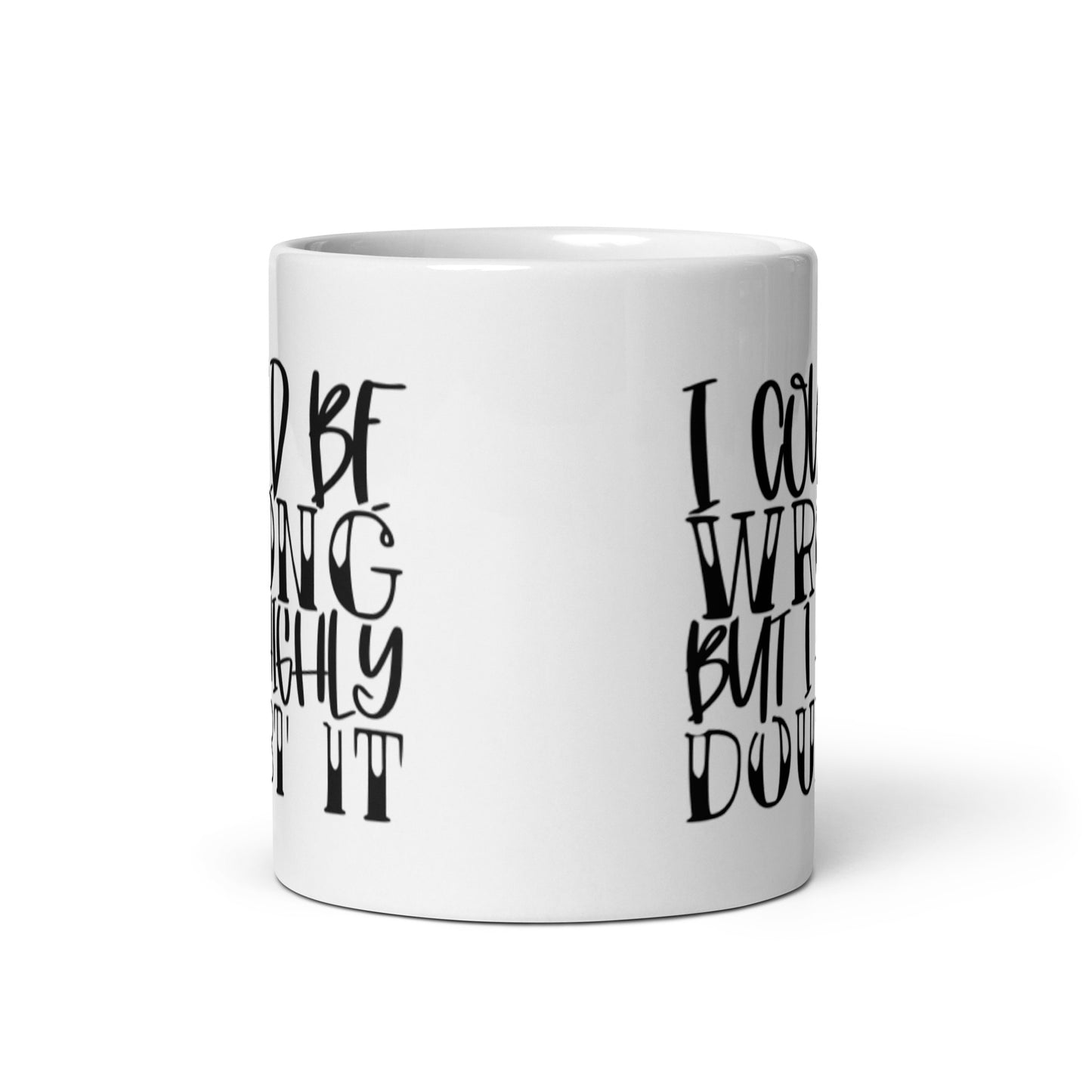 I Could Be Wrong White glossy mug