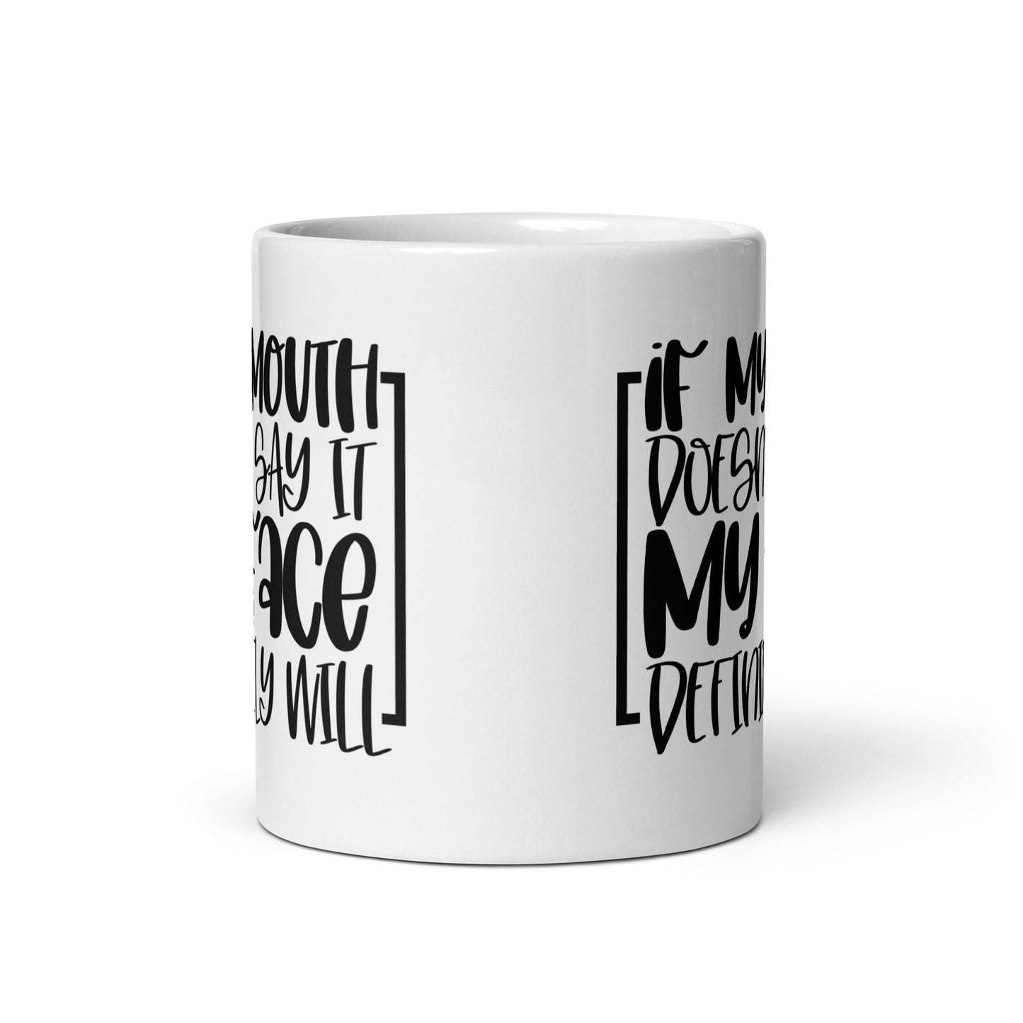 If My Mouth Doesn't Say It White glossy mug