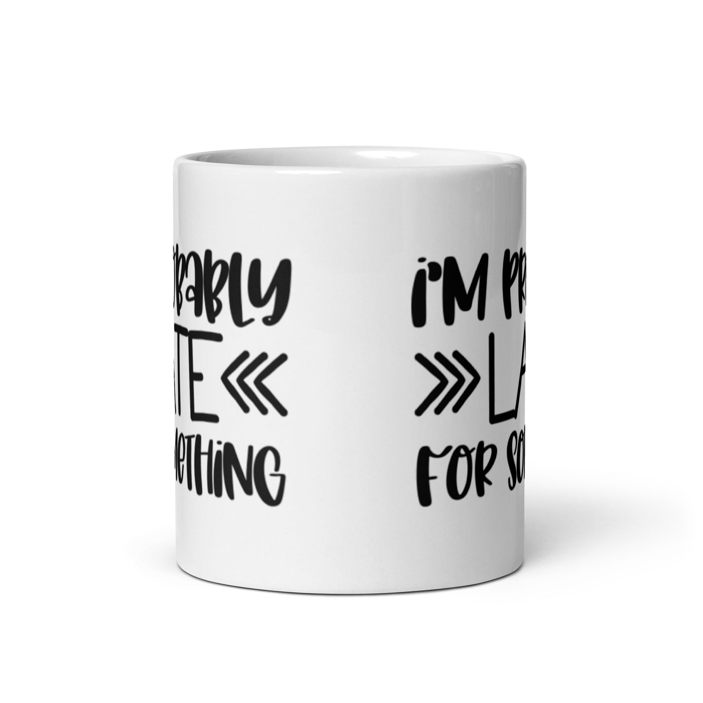 I'm Probably Late White glossy mug