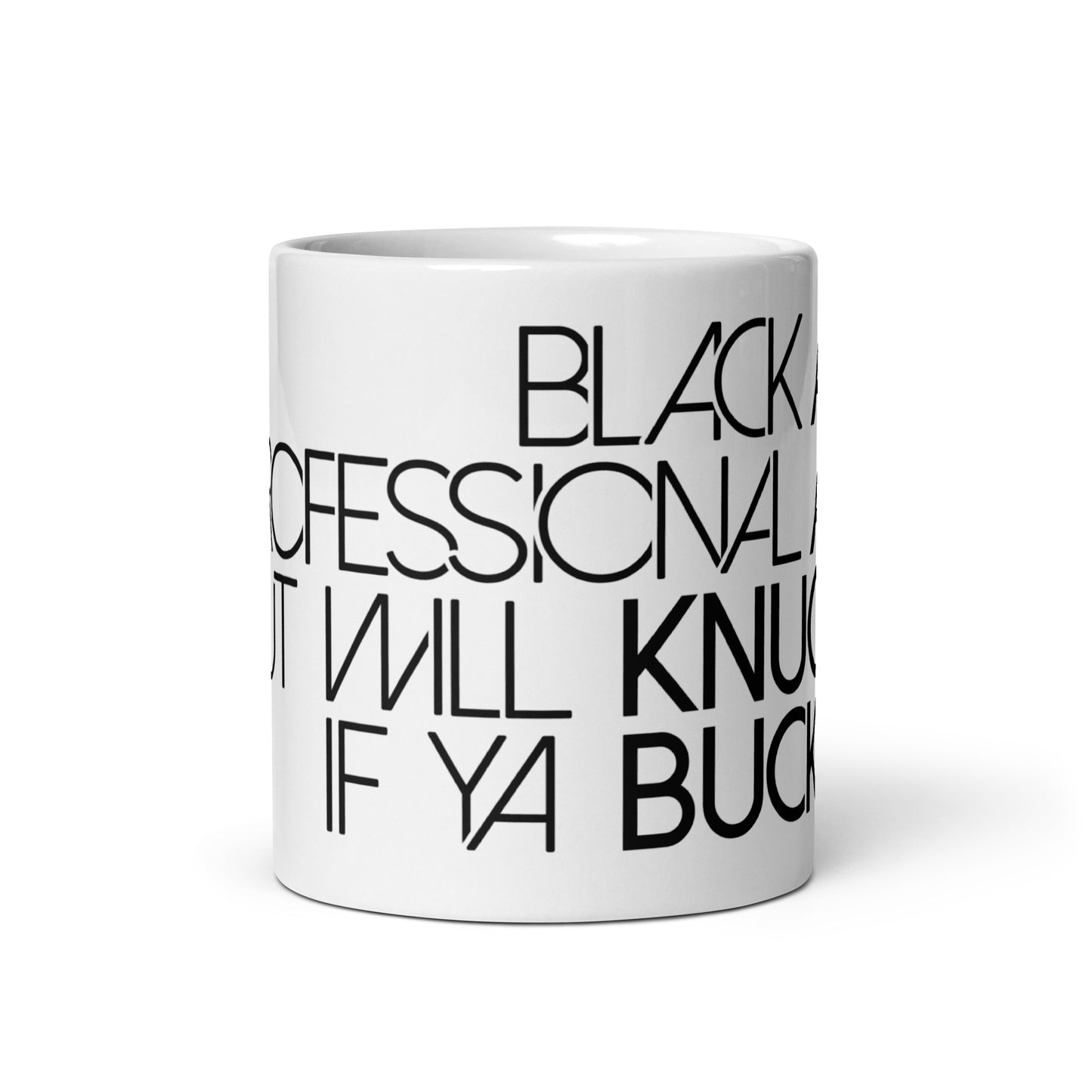 Black AF Professional AF But WIll Knuck if you Buck White glossy mug