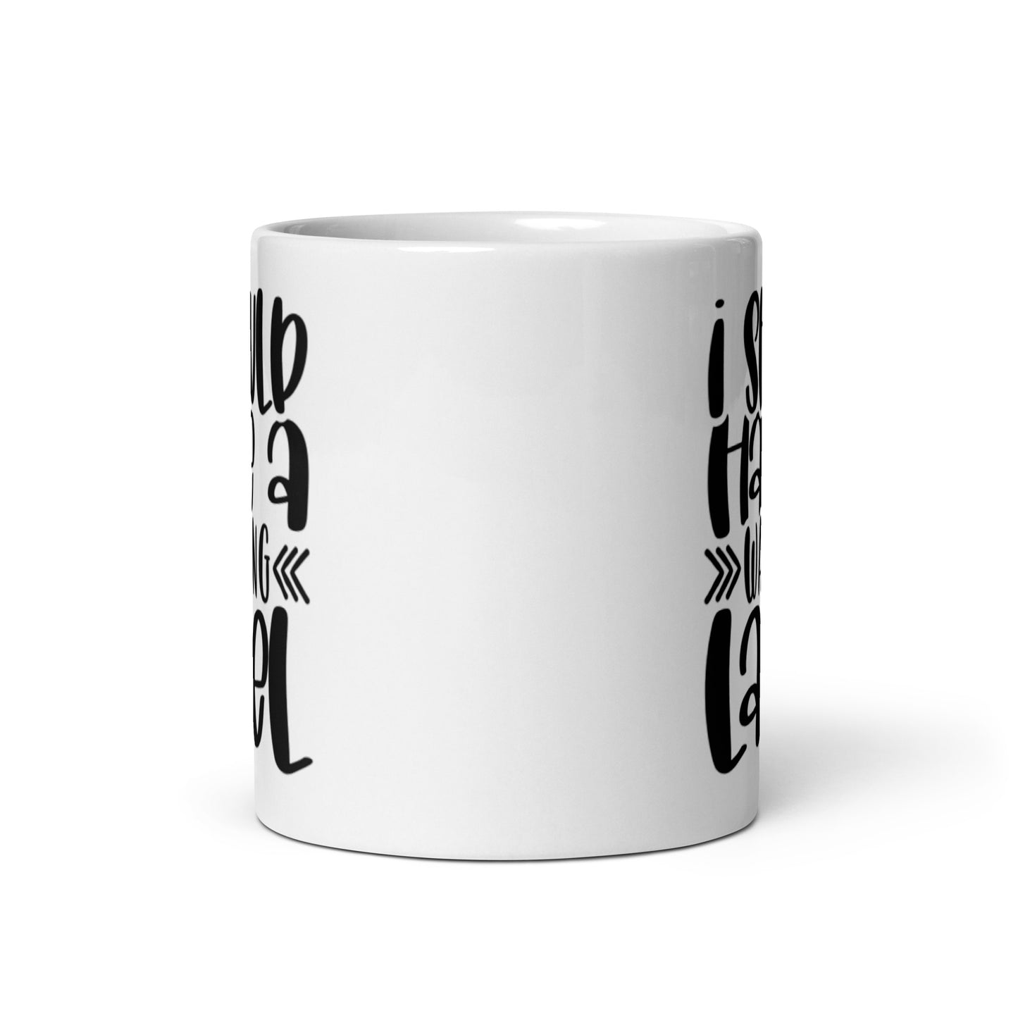 I Should Have A Warning Label White glossy mug