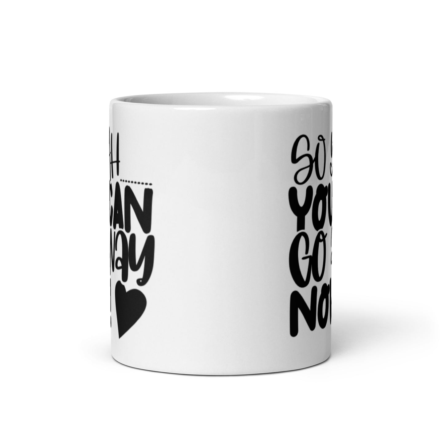 So Yeah You Can Go Away Now White glossy mug