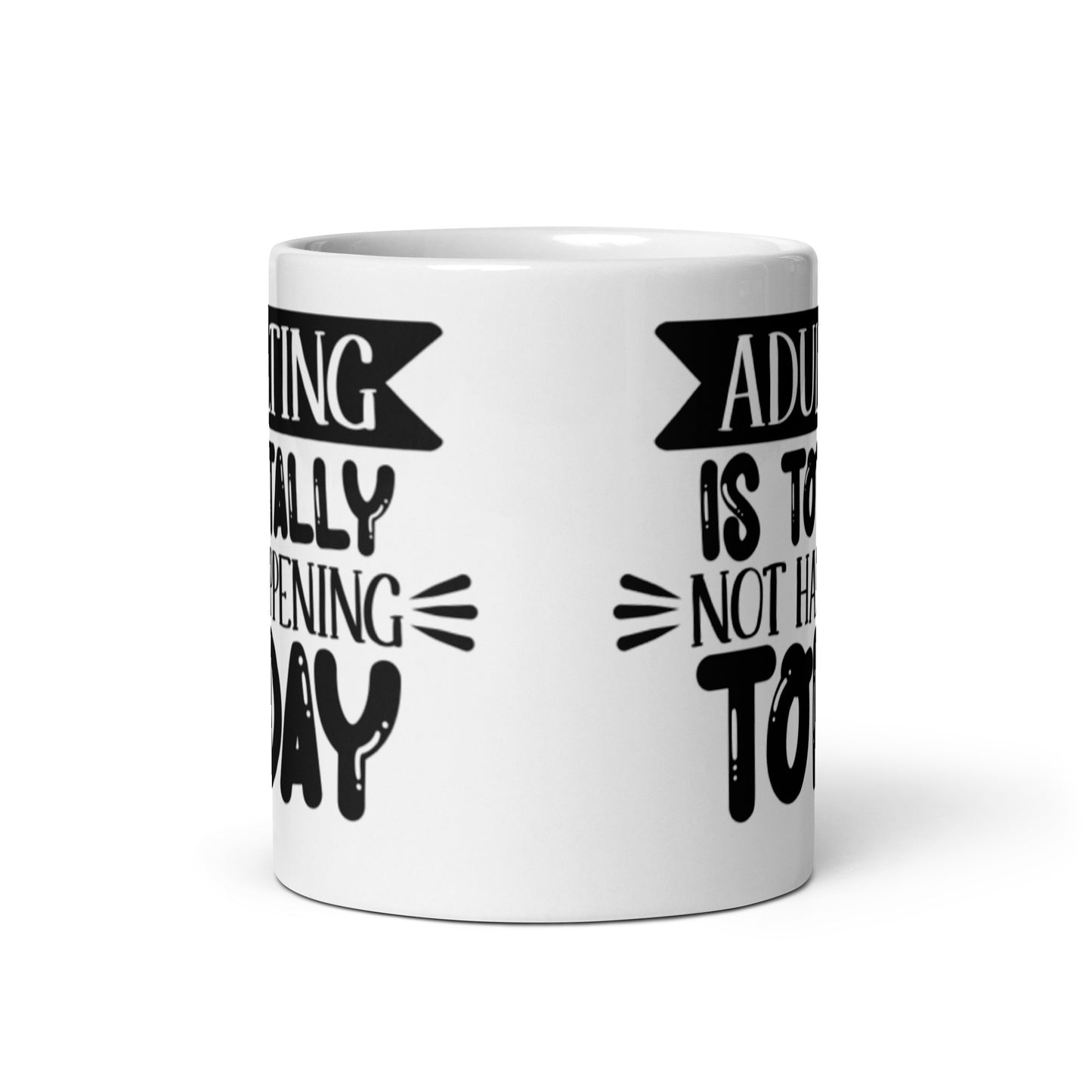 Adulting Is Totally Not Happening Today White glossy mug