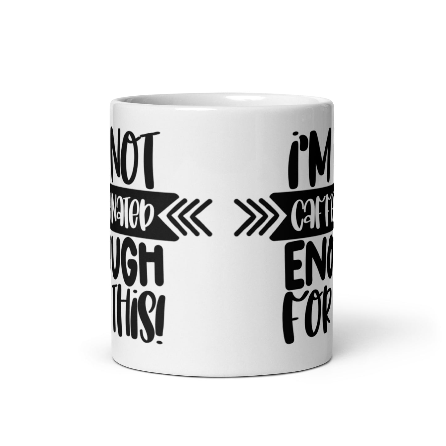 I'm Not Caffeinated Enough For This White glossy mug