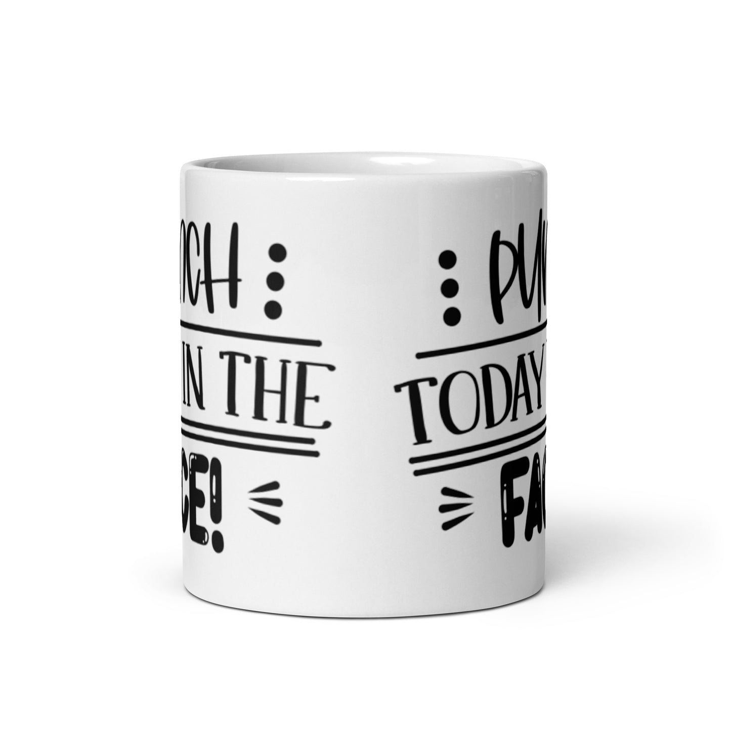 Punch Today in the Face White glossy mug