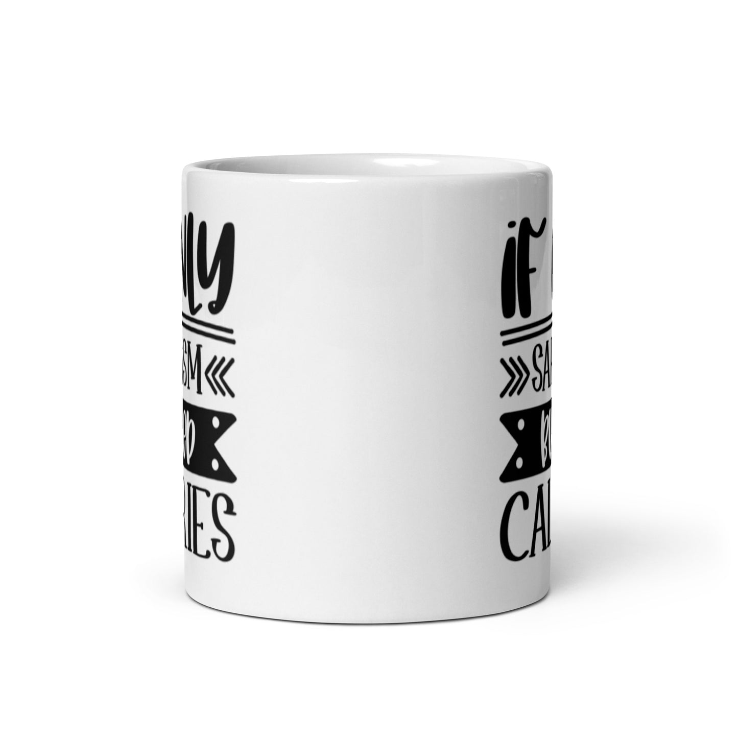If Only Sarcasm Burned Calories White glossy mug